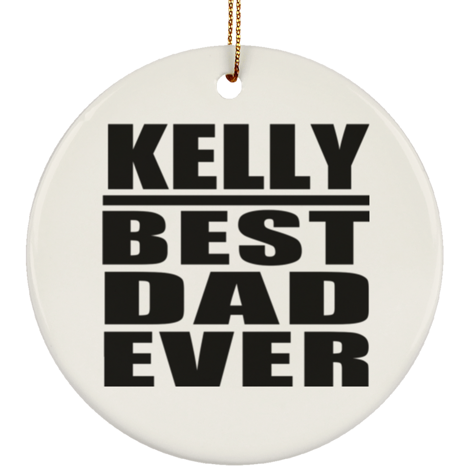 Kelly Best Dad Ever - Circle Ornament