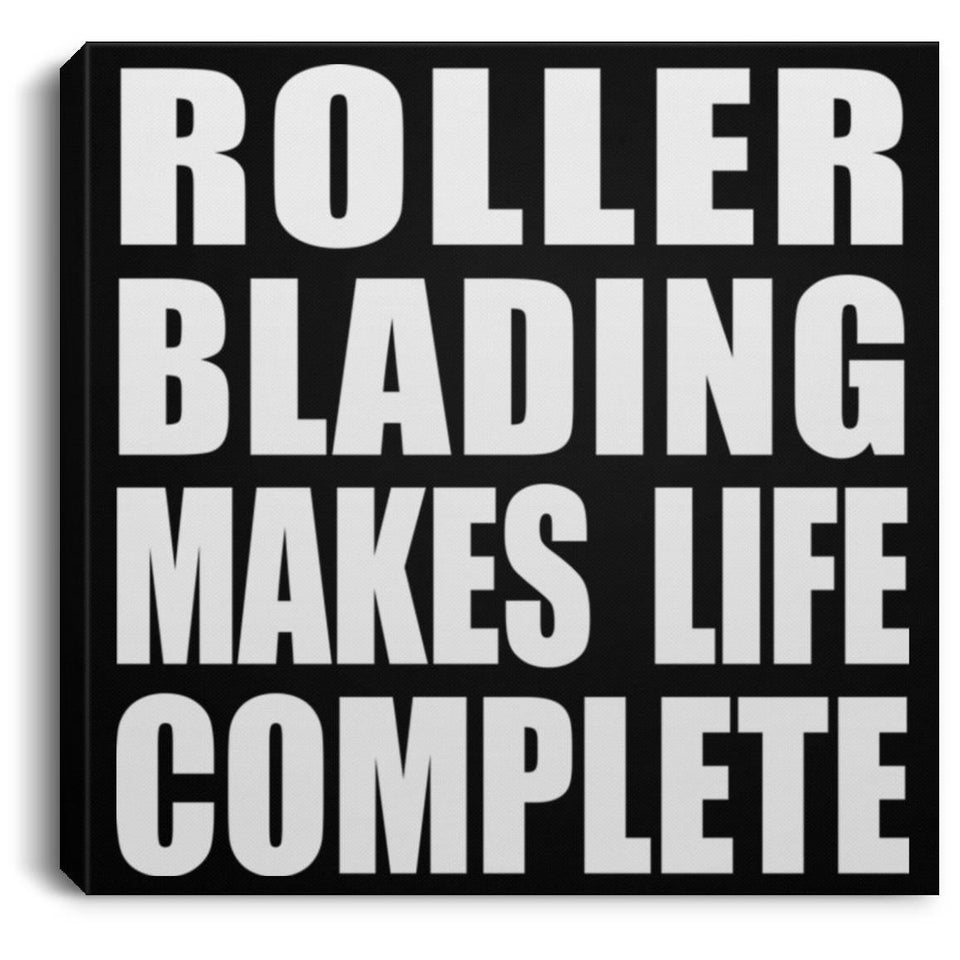 Roller Blading Makes Life Complete - Canvas Square