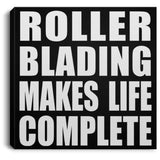 Roller Blading Makes Life Complete - Canvas Square