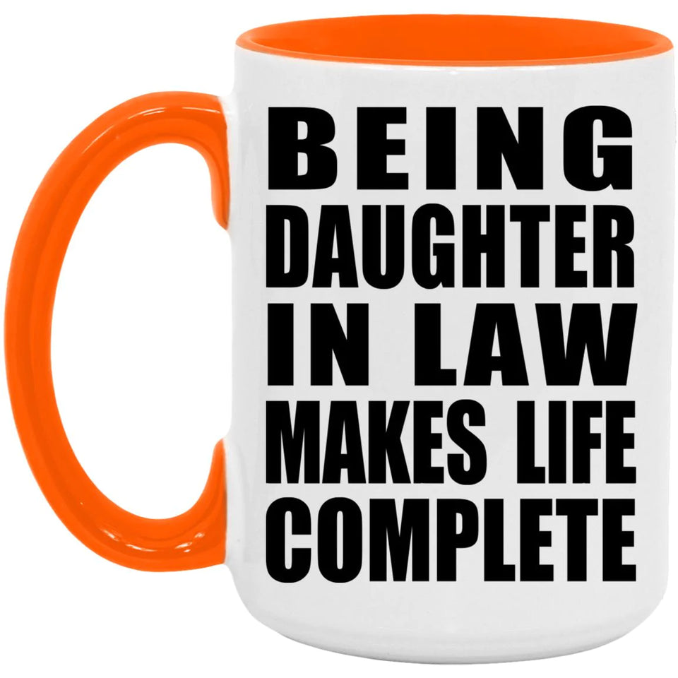 Being Daughter In Law Makes Life Complete - 15oz Accent Mug Orange