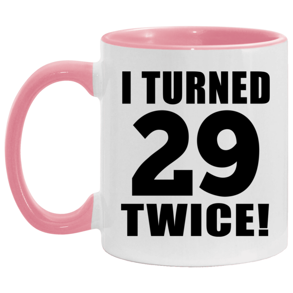 58th Birthday I Turned 29 Twice - 11oz Accent Mug Pink