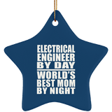 Electrical Engineer By Day World's Best Mom By Night - Star Ornament