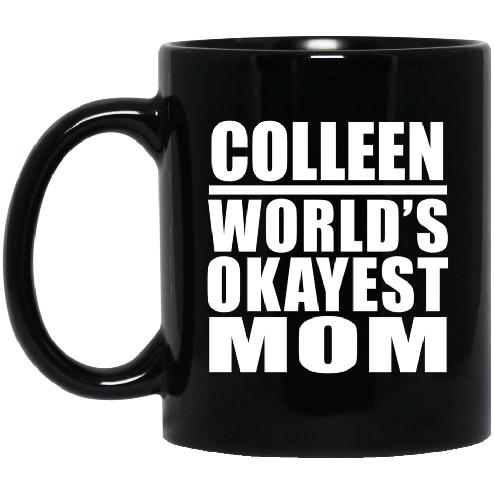 Colleen World's Okayest Mom - 11 Oz Coffee Mug Black