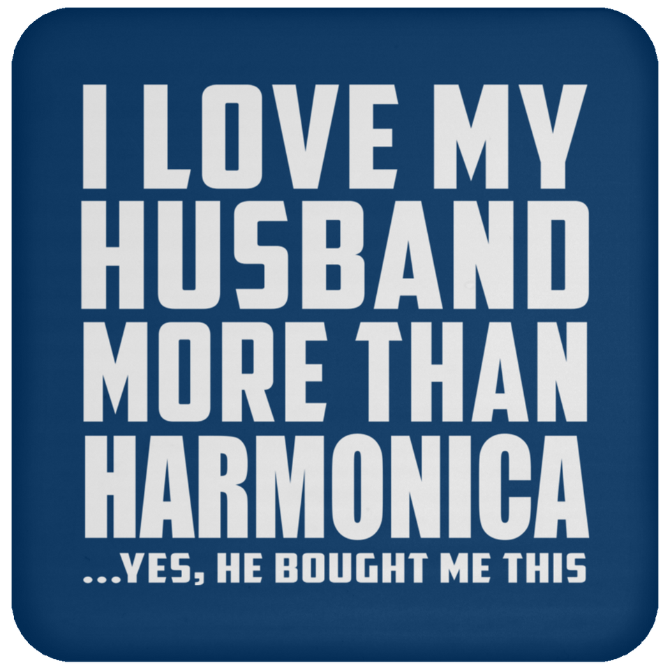 I Love My Husband More Than Harmonica - Drink Coaster