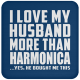 I Love My Husband More Than Harmonica - Drink Coaster