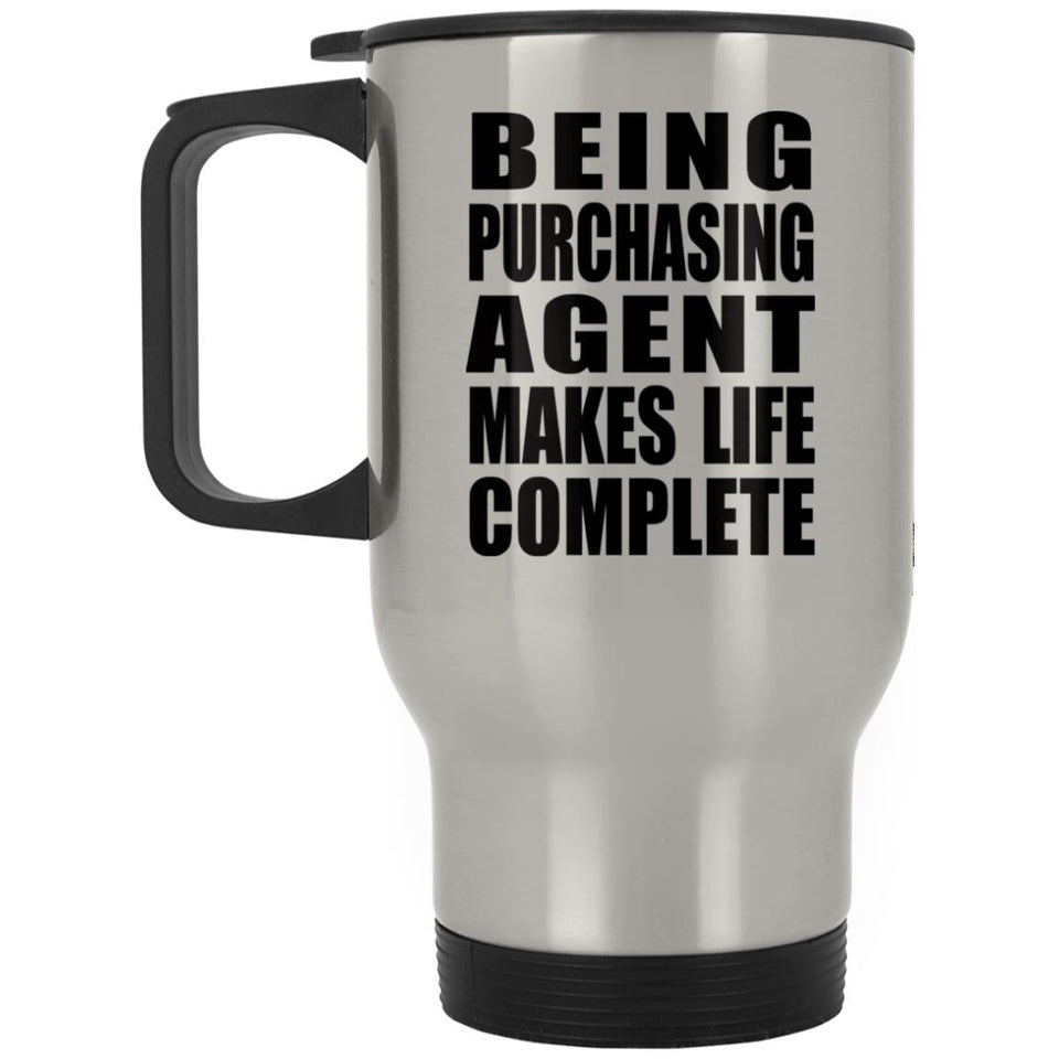 Being Purchasing Agent Makes Life Complete - Travel Mug Silver