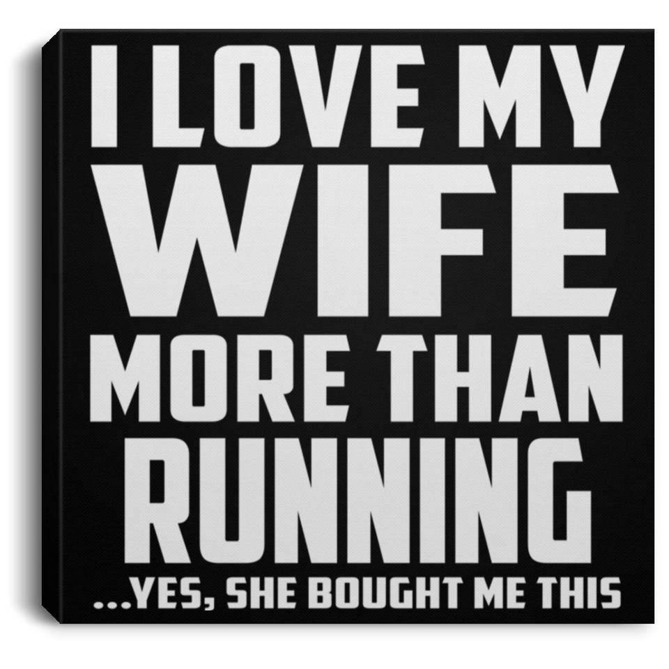 I Love My Wife More Than Running - Canvas Square