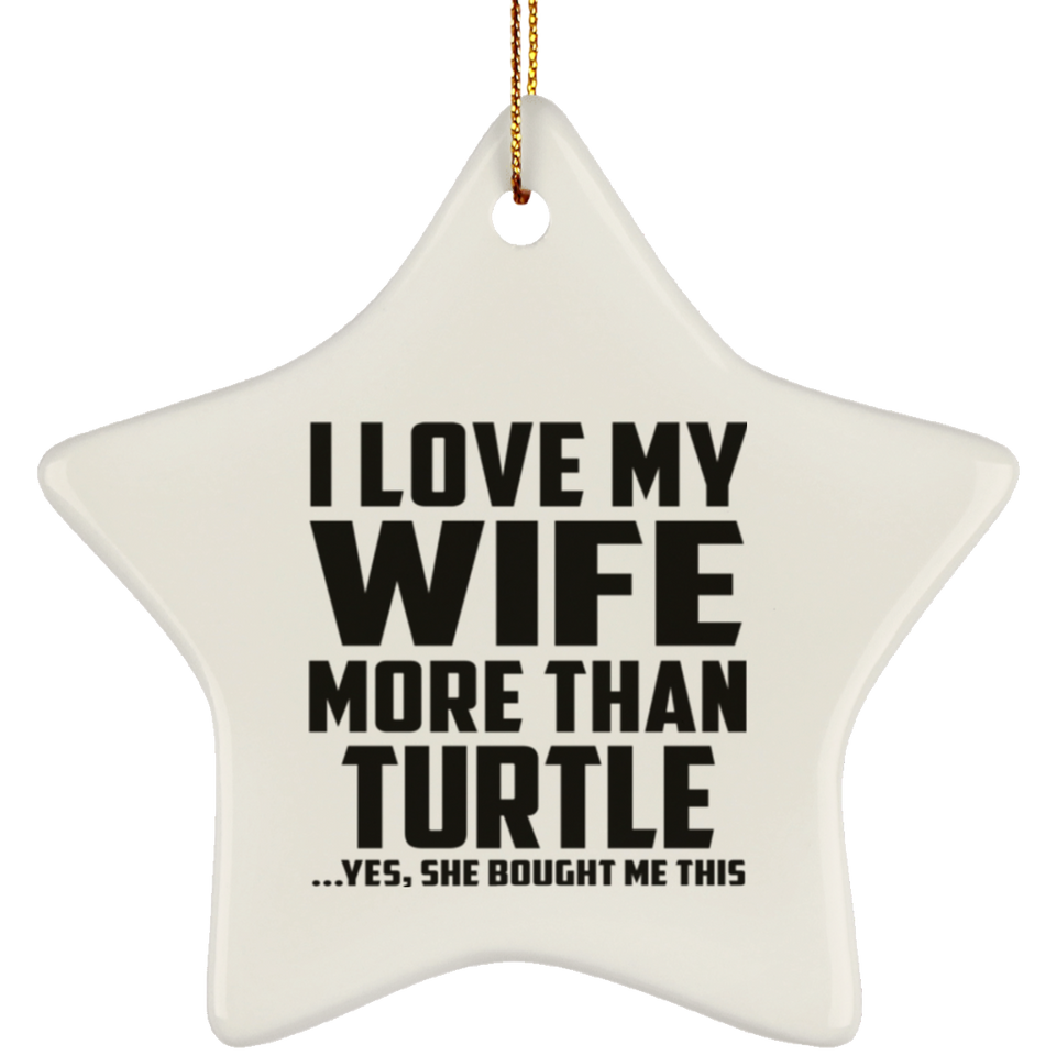 I Love My Wife More Than Turtle - Star Ornament