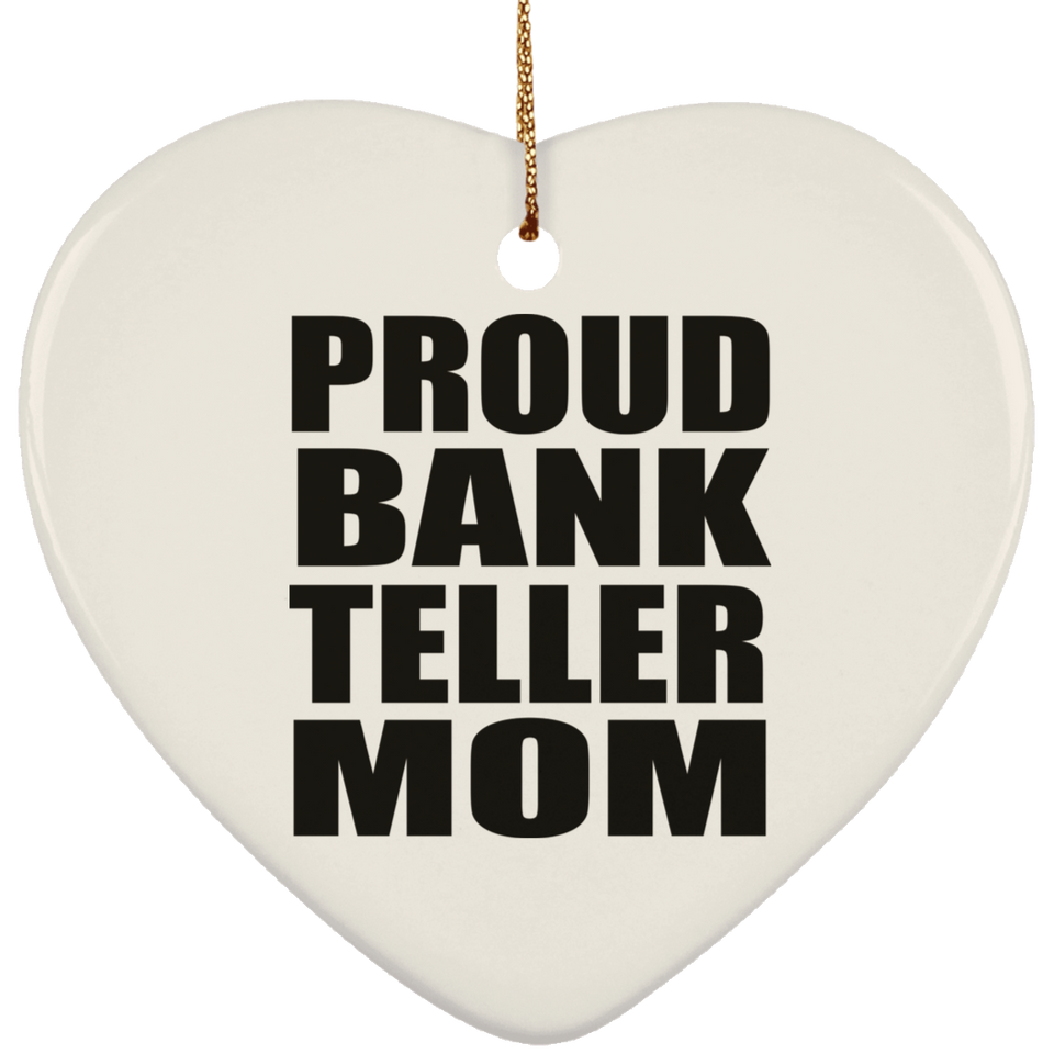 Proud Bank Teller Mom - Heart Ornament