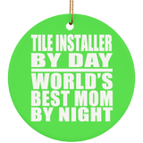 Tile Installer By Day World's Best Mom By Night - Circle Ornament