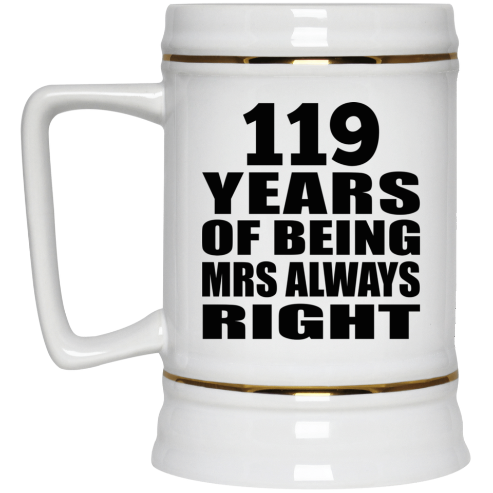119th Anniversary 119 Years of Being Mrs Always Right - Beer Stein
