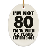 80th Birthday I'm Not 80 I'm 18 With 62 Years Experience - Oval Ornament