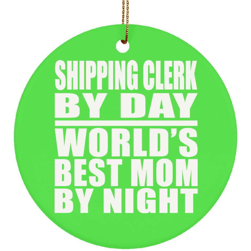 Shipping Clerk By Day World's Best Mom By Night - Circle Ornament
