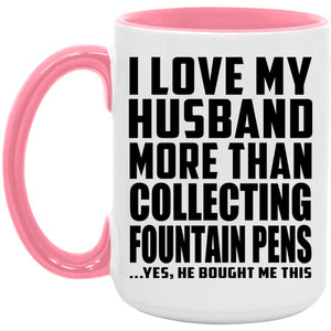 I Love My Husband More Than Collecting Fountain Pens - 15oz Accent Mug Pink