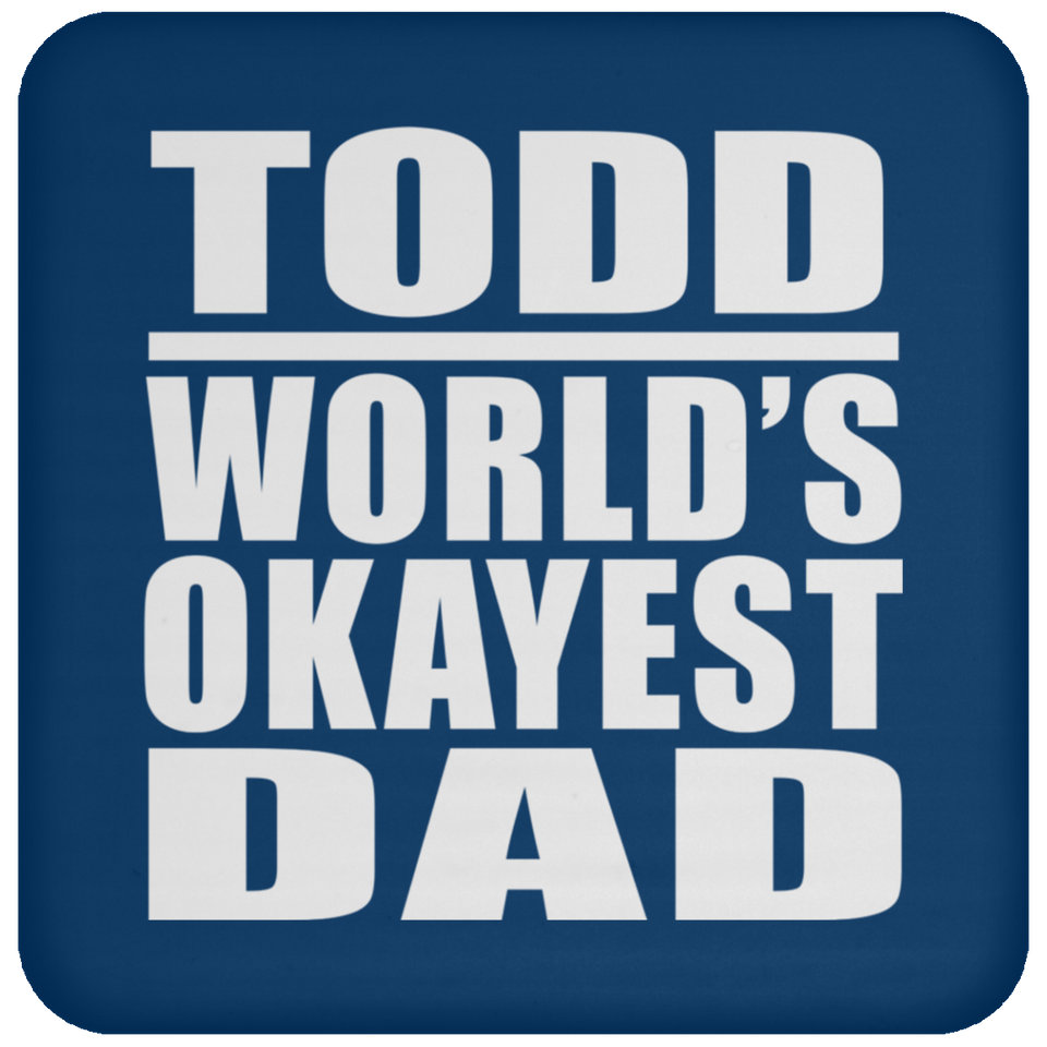 Todd World's Okayest Dad - Drink Coaster