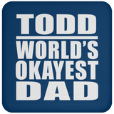 Todd World's Okayest Dad - Drink Coaster