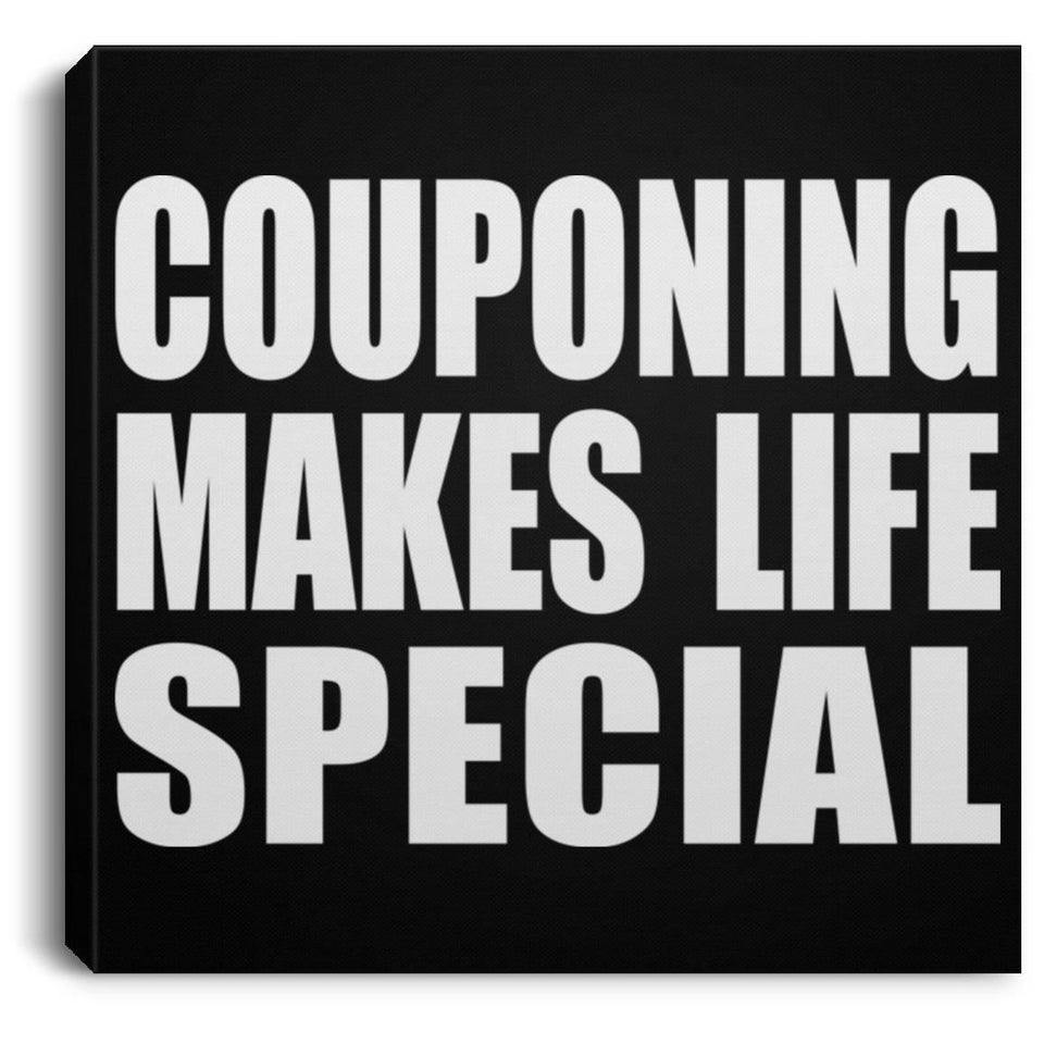 Couponing Makes Life Special - Canvas Square