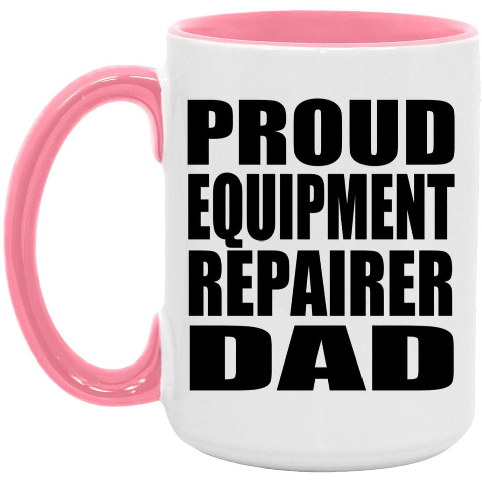 Proud Equipment Repairer Dad - 15oz Accent Mug Pink