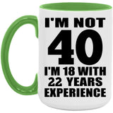 40th Birthday I'm Not 40 I'm 18 With 22 Years Experience - 15oz Accent Mug Green