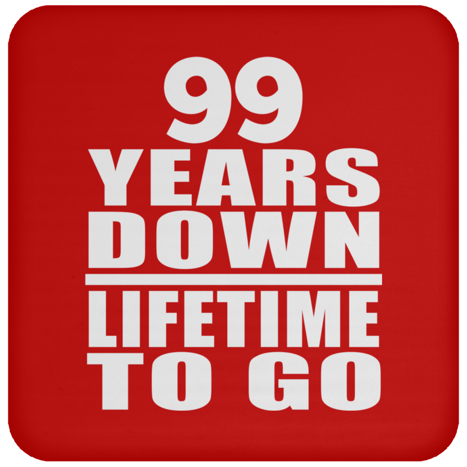 99th Anniversary 99 Years Down Lifetime To Go - Drink Coaster