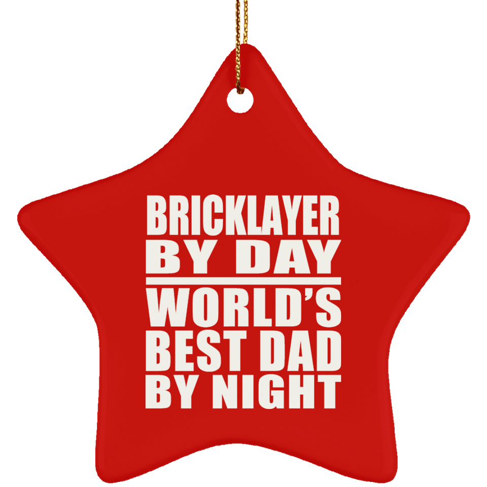 Bricklayer By Day World's Best Dad By Night - Star Ornament