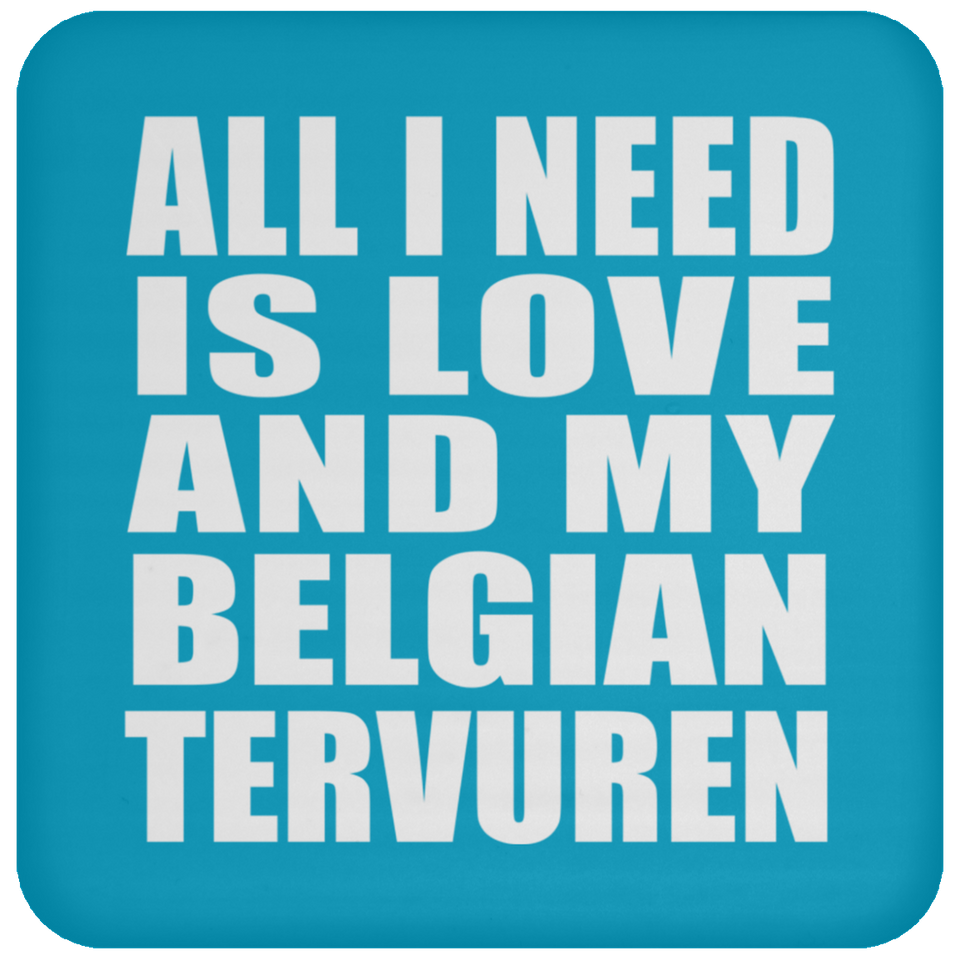 All I Need Is Love And My Belgian Tervuren - Drink Coaster