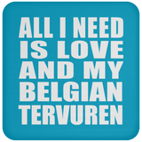 All I Need Is Love And My Belgian Tervuren - Drink Coaster