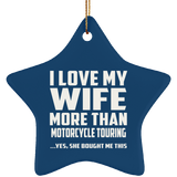 I Love My Wife More Than Motorcycle Touring - Star Ornament