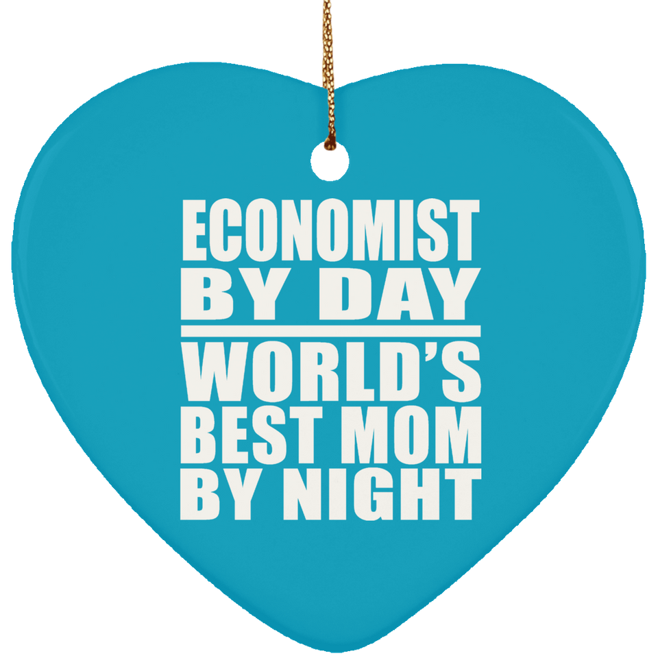 Economist By Day World's Best Mom By Night - Heart Ornament
