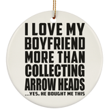 I Love My Boyfriend More Than Collecting Arrow Heads - Circle Ornament