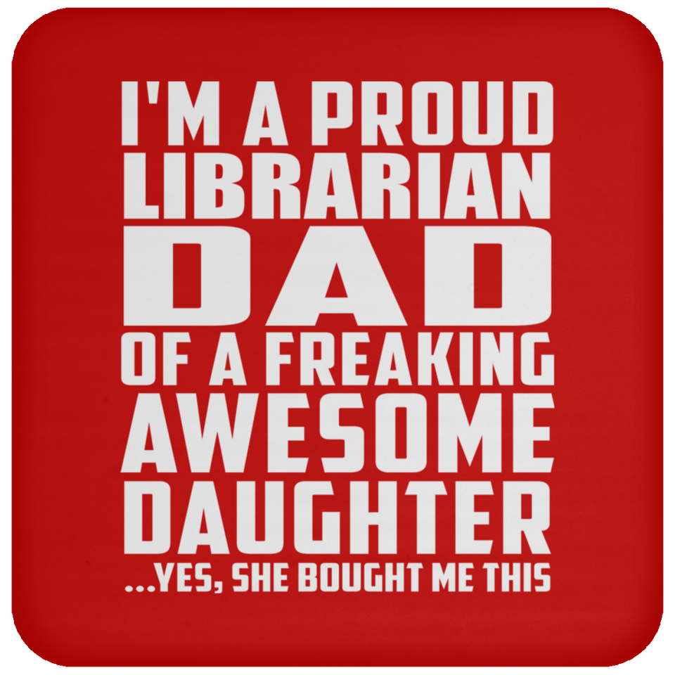 Proud Librarian Dad Of Awesome Daughter - Drink Coaster