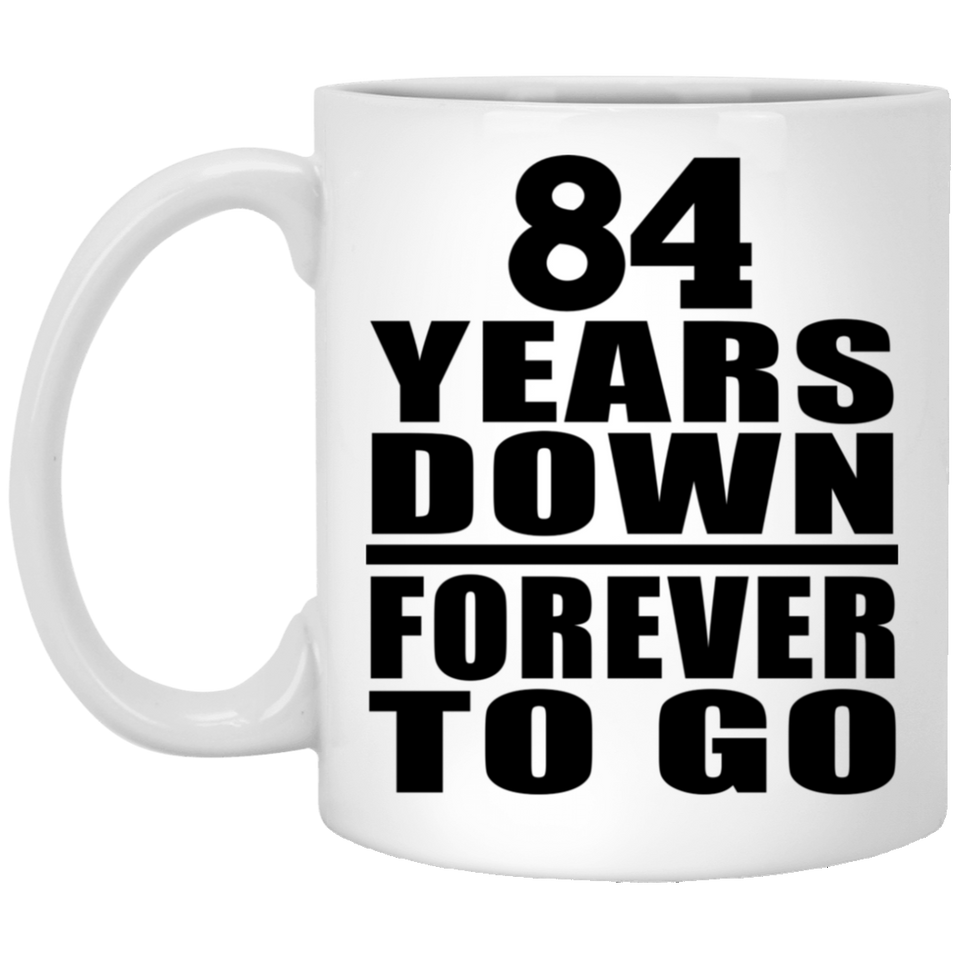 84th Anniversary 84 Years Down Forever to Go - 11oz Coffee Mug