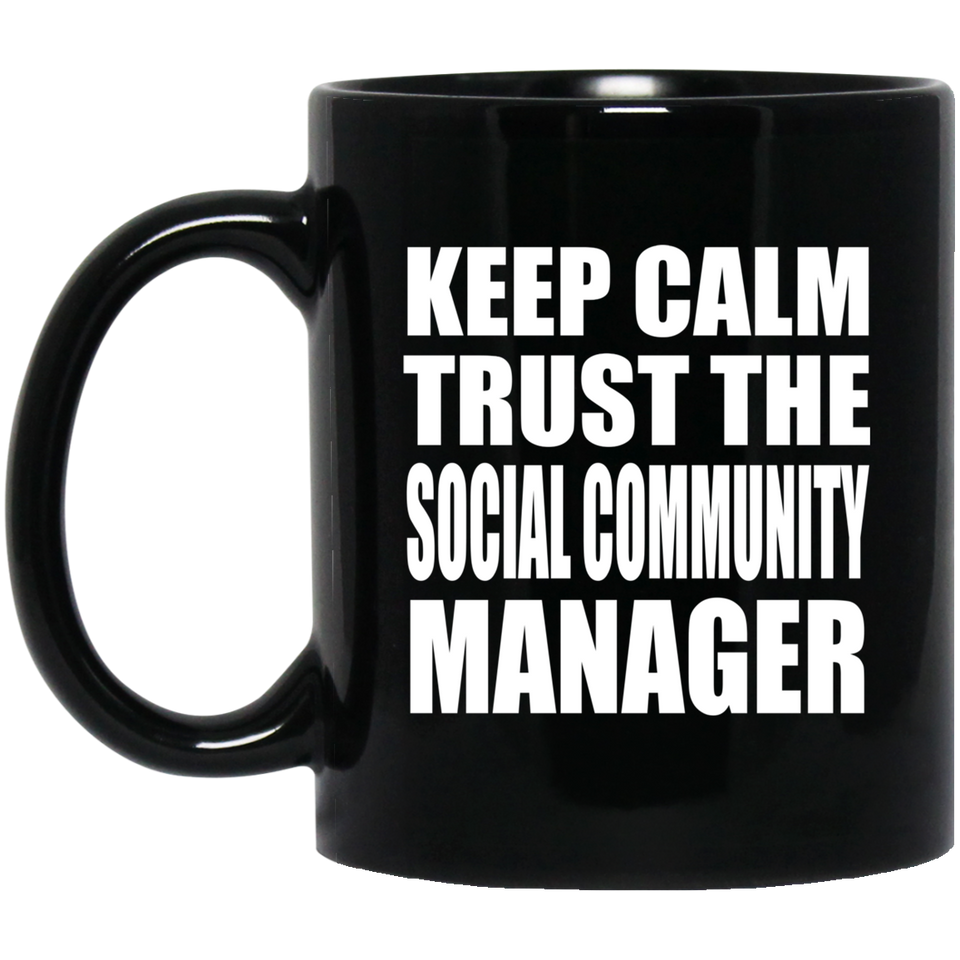 Keep Calm and Trust The Social Community Manager - 11oz Coffee Mug Black