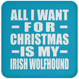 All I Want For Christmas Is My Irish Wolfhound - Coaster