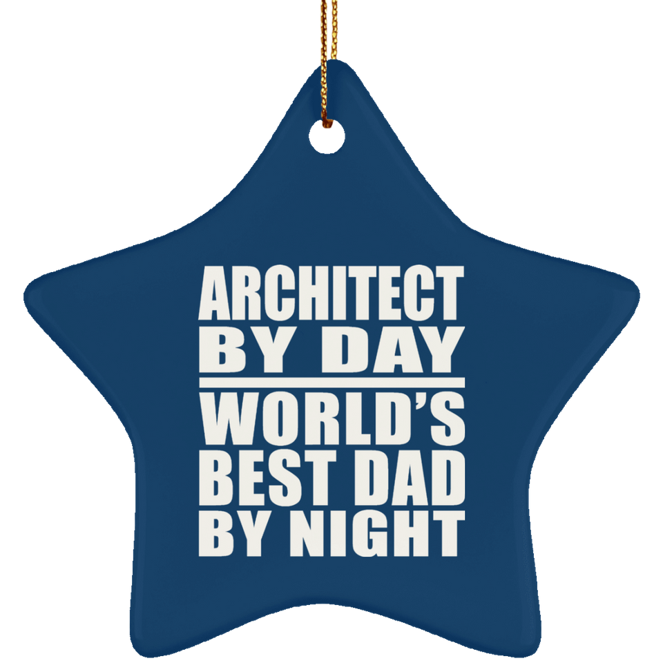 Architect By Day World's Best Dad By Night - Star Ornament