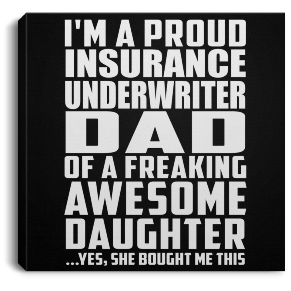 Proud Insurance Underwriter Dad Of Awesome Daughter - Canvas Square
