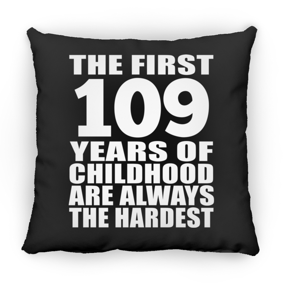 109th Birthday First 109 Years of Childhood Are The Hardest - Throw Pillow Black