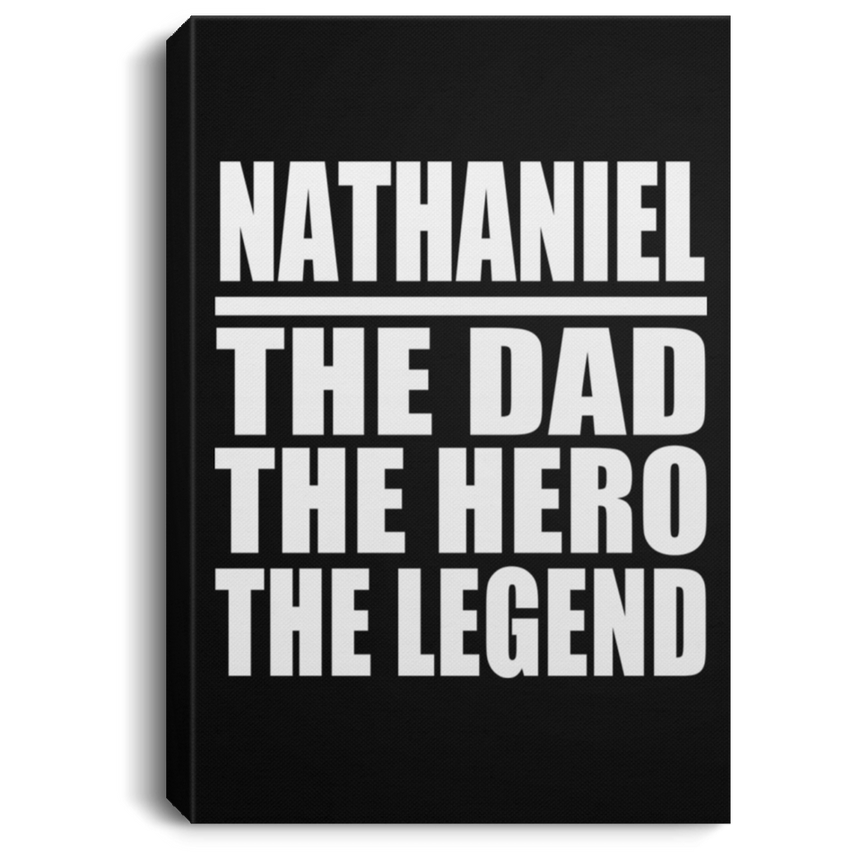 Nathaniel The Dad The Hero The Legend - Canvas Portrait