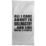 All I Care About Is Bullmastiff - Hand Towel