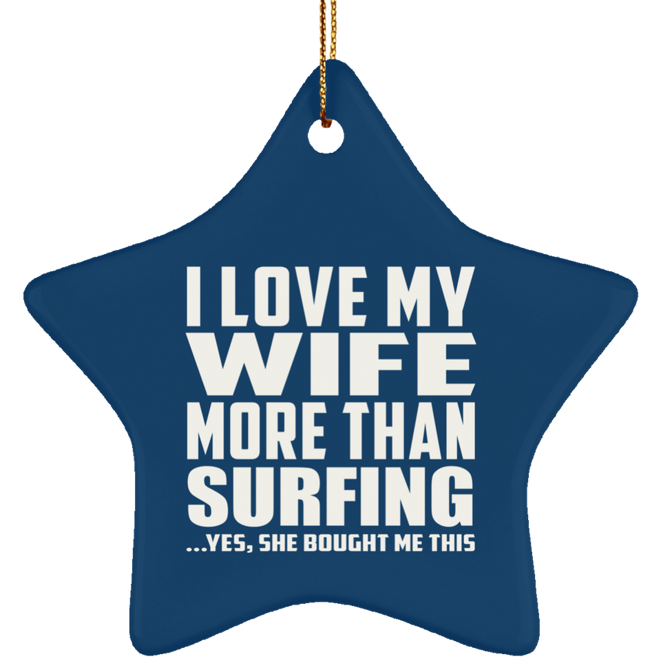 I Love My Wife More Than Surfing - Star Ornament