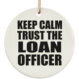 Keep Calm and Trust The Loan Officer - Circle Ornament