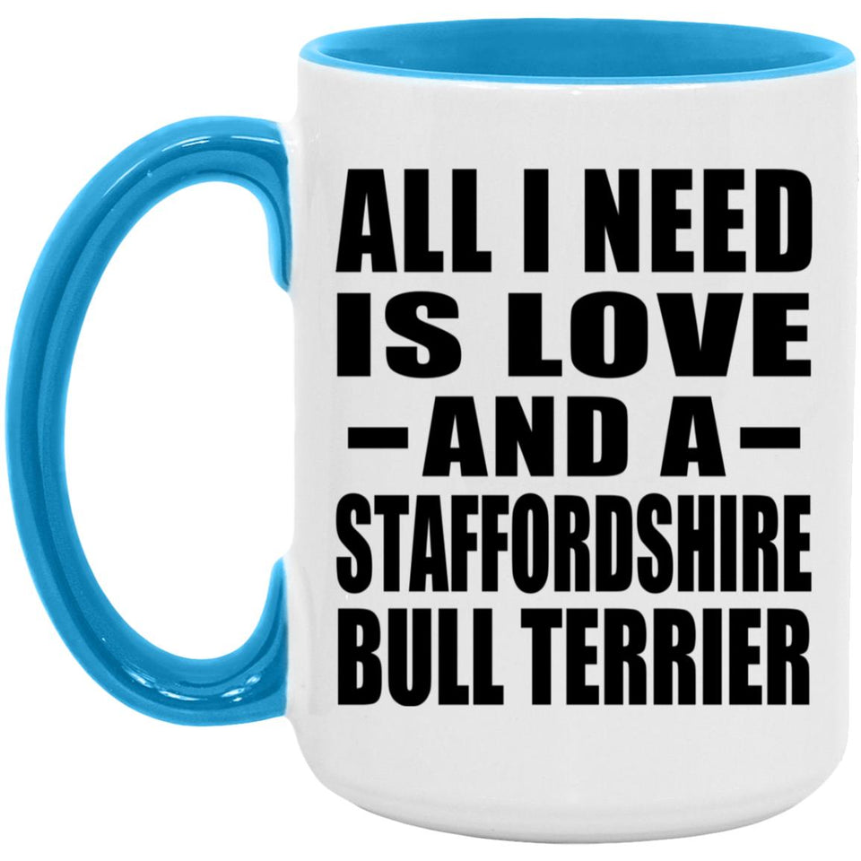 All I Need Is Love And A Staffordshire Bull Terrier - 15oz Accent Mug Blue