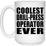 Coolest Drill-Press Operator Ever - 15 Oz Coffee Mug