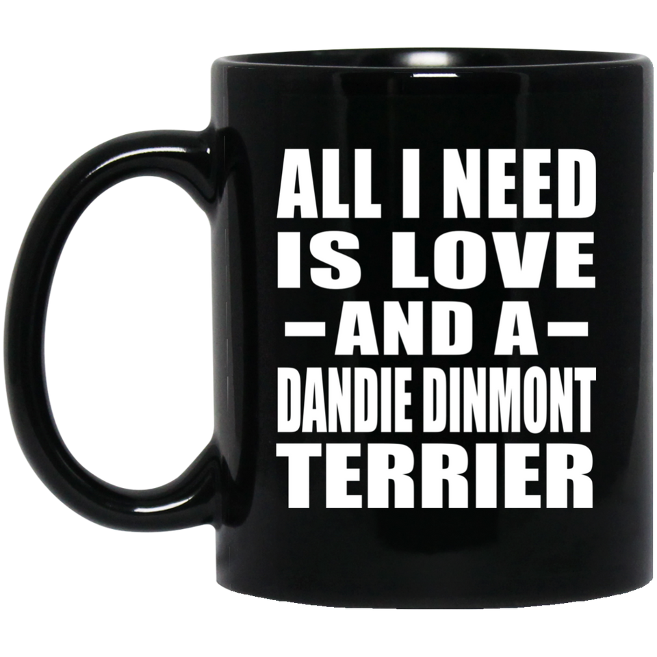 All I Need Is Love And A Dandie Dinmont Terrier - 11 Oz Coffee Mug Black
