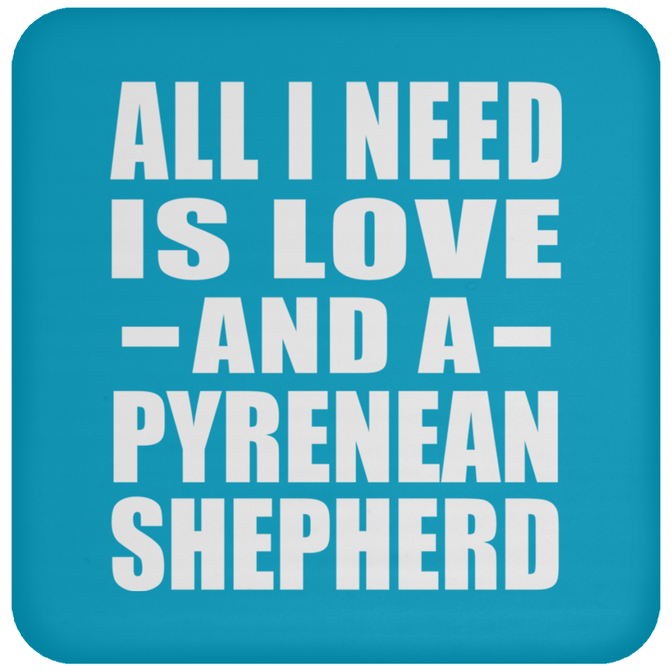 All I Need Is Love And A Pyrenean Shepherd - Coaster