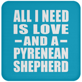 All I Need Is Love And A Pyrenean Shepherd - Coaster