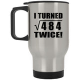 44th Birthday I Turned Square Root of 484 Twice - Silver Travel Mug
