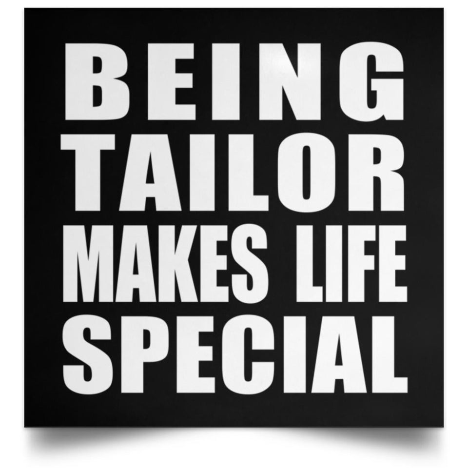 Being Tailor Makes Life Special - Poster Square