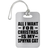 All I Want For Christmas Is My Sphynx Cat - Luggage Bag Tag