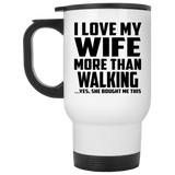 I Love My Wife More Than Walking - White Travel Mug